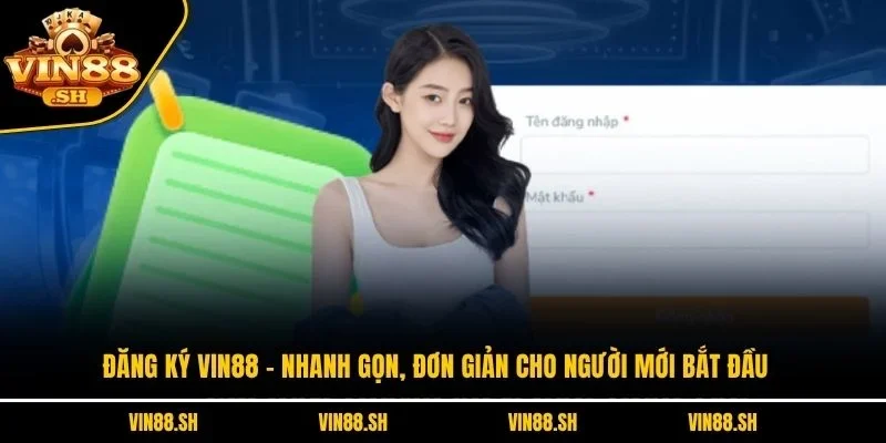Đăng Ký VIN88 – Nhanh Gọn, Đơn Giản Cho Người Mới Bắt Đầu 